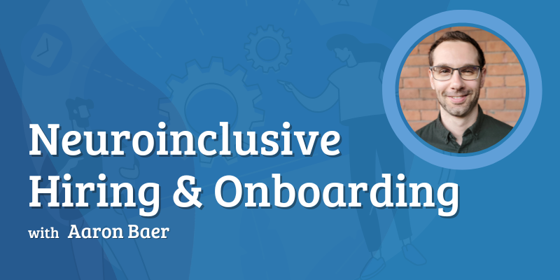 The image features a banner with a blue background and informative text on the left. A circular inset on the right contains a photograph of a smiling man with short hair, wearing eyeglasses, set against a brick wall. The large, bold white text on the left reads, “Neuroinclusive Hiring & Onboarding,” with smaller text below stating, “with Aaron Baer.” The background includes a subtle graphic of a person outlined in blue and gear wheels, suggesting themes of work and collaboration.